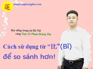 Cách sử dụng từ "比"(Bǐ) để so sánh hơn! Cách sử dụng từ "比"(Bǐ) để so sánh hơn!
