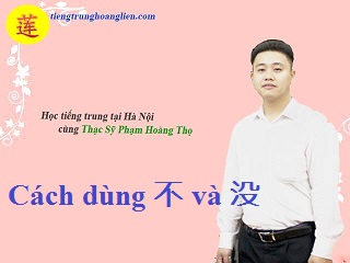 Cách dùng 不 và 没 trong học tiếng trung!