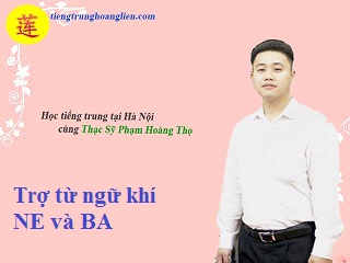 Cách dùng Trợ từ ngữ khí ne và ba trong tiếng trung!