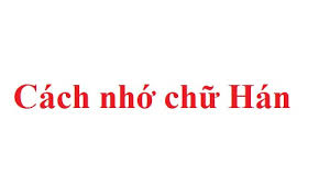 MẸO NHỎ HỌC NHỚ CHỮ HÁN