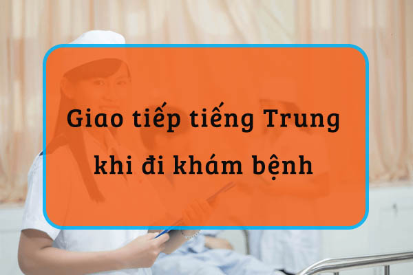 Mẫu câu giao tiếp tiếng Trung khi đi khám bệnh